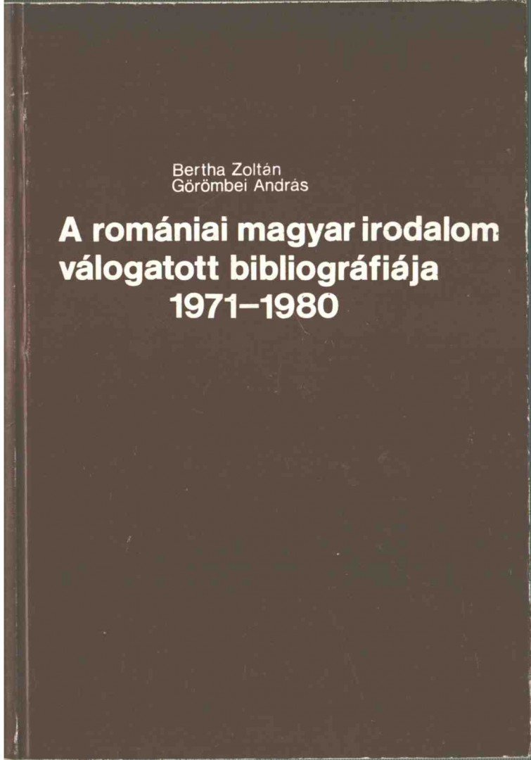 Bertha Zoltán, Görömbei András - A romániai magyar irodalom válogatott bibliográfiája 1971-1980 [antikvár]