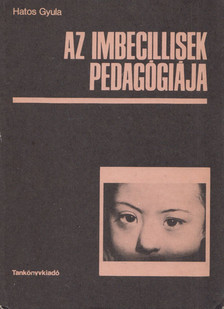 Hatos Gyula - Az imbecillisek pedagógiája [antikvár]