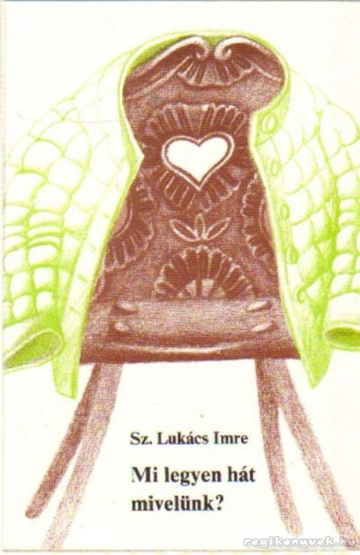 Sz.Lukács Imre - Mi legyen hát mivelünk? [antikvár]
