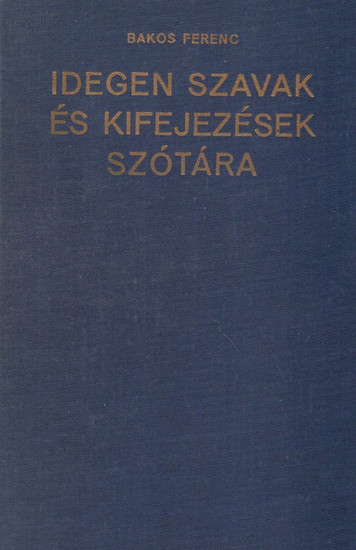 Bakos Ferenc - Idegen szavak és kifejezések szótára [antikvár]