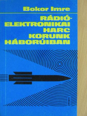 Dr. Bokor Imre - Rádióelektronikai harc korunk háborúiban [antikvár]