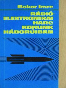 Dr. Bokor Imre - Rádióelektronikai harc korunk háborúiban [antikvár]