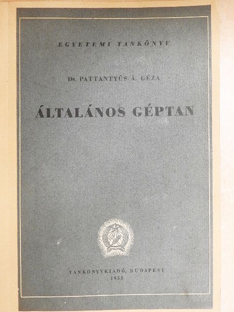 Dr. Pattantyús Á. Géza - Általános géptan [antikvár]