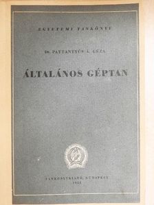 Dr. Pattantyús Á. Géza - Általános géptan [antikvár]