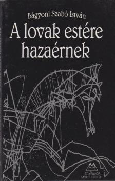 Bágyoni Szabó István - A lovak estére hazaérnek [antikvár]