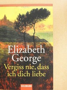 Elizabeth George - Vergiss nie, dass ich dich liebe [antikvár]