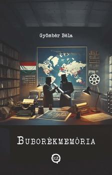 Gyömbér Béla - Buborékmemória - avagy fejezetek a magyar-amerikai ipari kémkedés történetéből