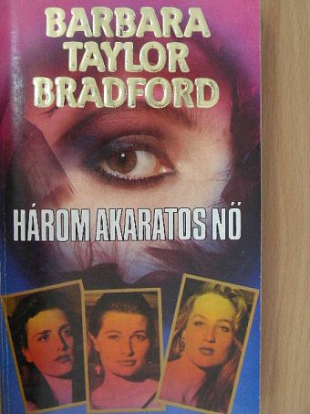 Barbara Taylor Bradford - Három akaratos nő [antikvár]