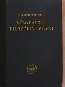 N. G. Csernisevszkij - N. G. Csernisevszkij válogatott filozófiai művei I. [antikvár]