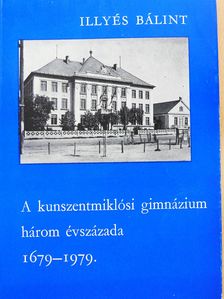 Illyés Bálint - A kunszentmiklósi gimnázium három évszázada (dedikált példány) [antikvár]
