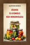 Kapitán Mária - Zöldség és gyümölcs házi konzerválása