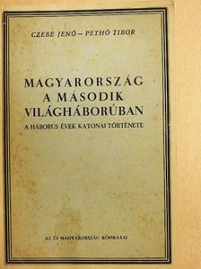 Czebe Jenő - Magyarország a második világháborúban [antikvár]