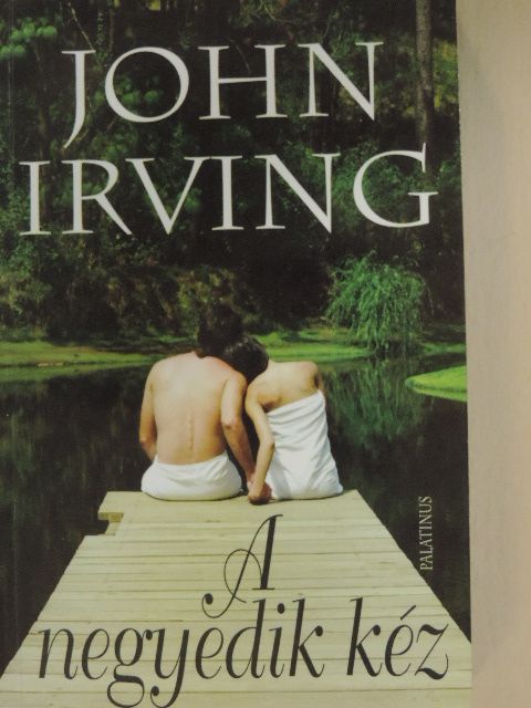 John Irving - A negyedik kéz [antikvár]