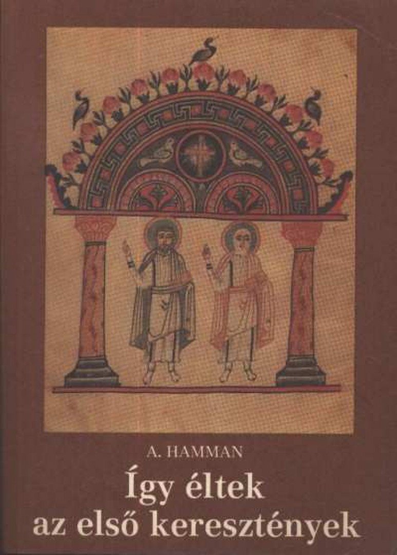 Hamman, A. - Így éltek az első keresztények [antikvár]