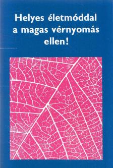 Helyes életmóddal a magas vérnyomás ellen! [antikvár]