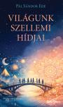 Pál Sándor Ede - Világunk szellemi hídjai [eKönyv: epub, mobi]