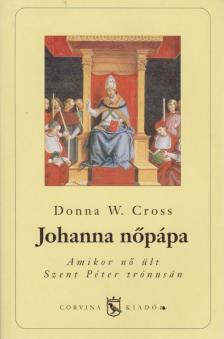 Cross, Donna W. - Johanna nőpápa [antikvár]