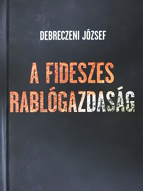 Debreczeni József - A fideszes rablógazdaság [antikvár]