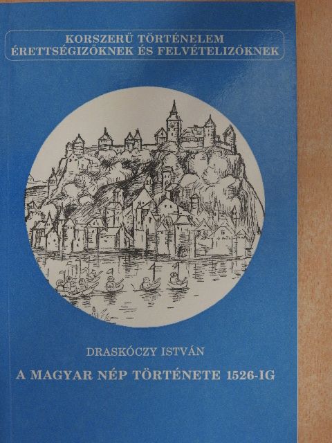 Draskóczy István - A magyar nép története 1526-ig [antikvár]