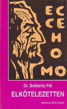 Dr. Bolberitz Pál - Elkötelezetten [antikvár]