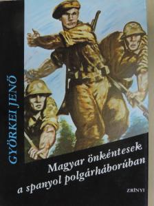 Györkei Jenő - Magyar önkéntesek a spanyol polgárháborúban [antikvár]