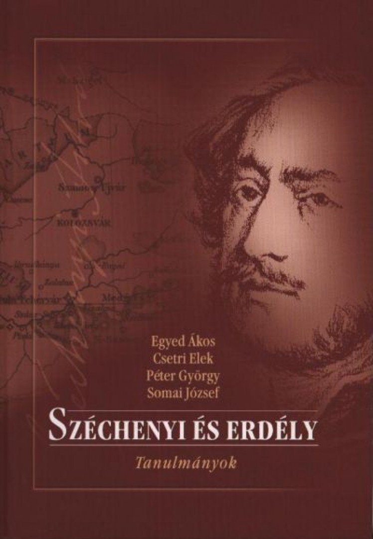 Egyed Ákos, Csetri Elek, Péter György, Somai József - Széchenyi és Erdély [antikvár]