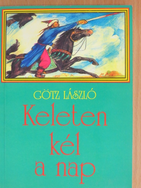 Götz László - Keleten kél a nap [antikvár]