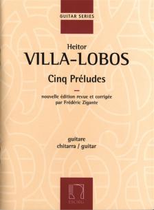 VILLA-LOBOS - CINQ PRÉLUDES NOUVELL ÉD. REVUE ET CORRIGÉE PAR F. ZIGANTE. GUITARE