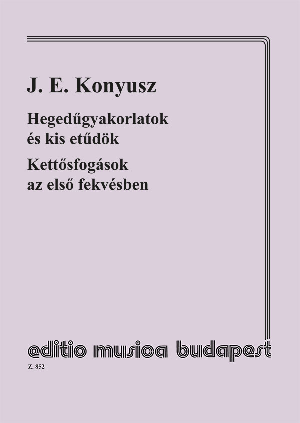 KONYUSZ, J.E. - HEGEDŰGYAKORLATOK ÉS KIS ETŰDÖK, KETTŐSFOGÁSOK AZ ELSŐ FEKVÉSBEN