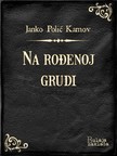 Kamov Janko Poliæ - Na roðenoj grudi [eKönyv: epub, mobi]