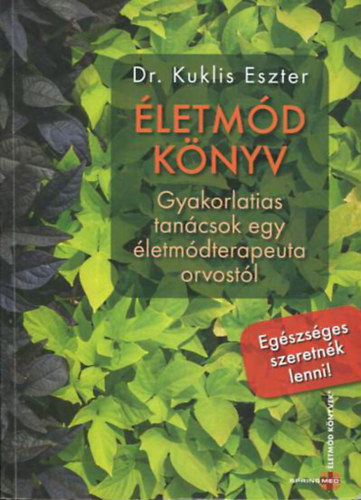 Dr.Kuklis Eszter - Életmód könyv-Gyakorlatias tanácsok egy életmódterapeuta orvostól