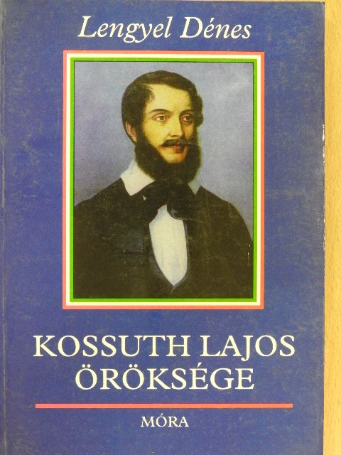 Lengyel Dénes - Kossuth Lajos öröksége [antikvár]