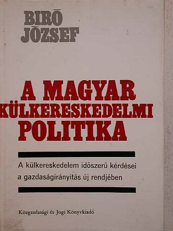 Dr. Bíró József - A magyar külkereskedelmi politika II. [antikvár]