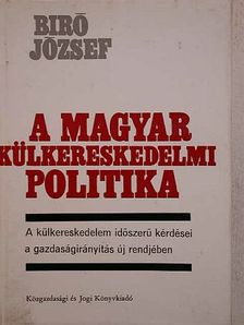 Dr. Bíró József - A magyar külkereskedelmi politika II. [antikvár]