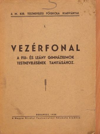 Vezérfonal a fiu- és leány gimnáziumok testnevelésének tanitásához [antikvár]