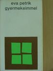 Eva Petrik - Gyermekeimmel [antikvár]