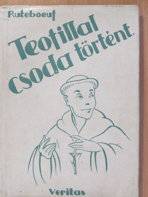 Ruteboeuf - Teofillal csoda történt [antikvár]