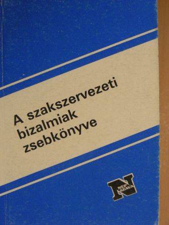 A szakszervezeti bizalmiak zsebkönyve [antikvár]