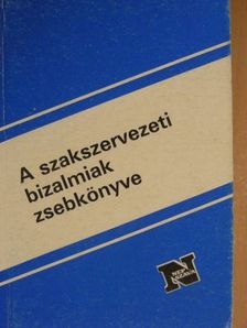 A szakszervezeti bizalmiak zsebkönyve [antikvár]