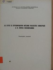 Az építő és építőanyagipar műszaki fejlesztési koncepciói a IV. ötéves tervidőszakra [antikvár]