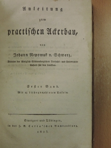 Johann Nepomuk v. Schwerz - Anleitung zum practischen Ackerbau I. (gótbetűs) [antikvár]