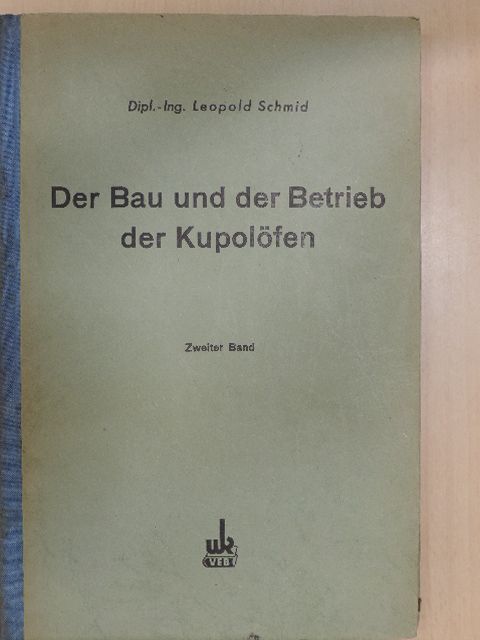 Leopold Schmid - Der Bau und der Betrieb der Kupolöfen II. [antikvár]