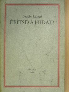 Urbán László - Építsd a hidat! [antikvár]