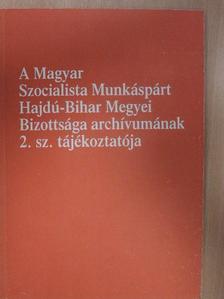 A Magyar Szocialista Munkáspárt Hajdú-Bihar Megyei Bizottsága archívumának 2. sz. tájékoztatója [antikvár]