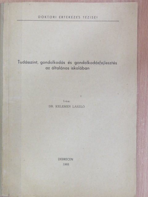 Dr. Kelemen László - Tudásszint, gondolkodás és gondolkodásfejlesztés az általános iskolában [antikvár]