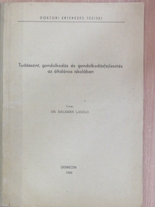 Dr. Kelemen László - Tudásszint, gondolkodás és gondolkodásfejlesztés az általános iskolában [antikvár]