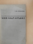 I. M. Maiski - Wer half Hitler? [antikvár]