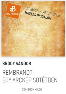 Bródy Sándor - Rembrandt. Egy arckép sötétben [eKönyv: epub, mobi]