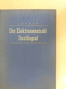 J. Czech - Der Elektronenstrahl-Oszillograf [antikvár]