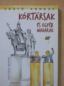 Arató András - Kórtársak és egyéb madarak (dedikált példány) [antikvár]